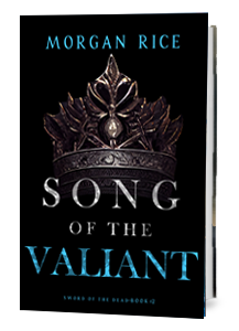 SONG OF THE VALIANT (Sword of the Dead—Book Two)